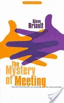 Misterul întâlnirii: Relațiile ca o cale de descoperire - The Mystery of Meeting: Relationships as a Path of Discovery