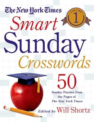 The New York Times Smart Sunday Crosswords, volumul 1: 50 de puzzle-uri duminicale din paginile New York Times - The New York Times Smart Sunday Crosswords, Volume 1: 50 Sunday Puzzles from the Pages of the New York Times