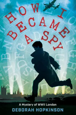 How I Became a Spy: Un mister din Londra celui de-al Doilea Război Mondial - How I Became a Spy: A Mystery of WWII London