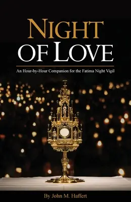 Noaptea iubirii: Un însoțitor oră cu oră pentru veghea de noapte de la Fatima - Night of Love: An Hour-by-Hour Companion for the Fatima Night Vigil