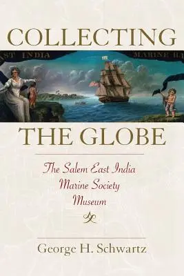Colecționarea globului: Muzeul Salem East India Marine Society - Collecting the Globe: The Salem East India Marine Society Museum