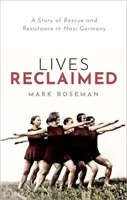 Lives Reclaimed - O poveste de salvare și rezistență în Germania nazistă - Lives Reclaimed - A Story of Rescue and Resistance in Nazi Germany