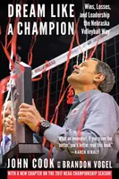 Visează ca un campion: Victorii, înfrângeri și leadership în stilul voleibaliștilor din Nebraska - Dream Like a Champion: Wins, Losses, and Leadership the Nebraska Volleyball Way