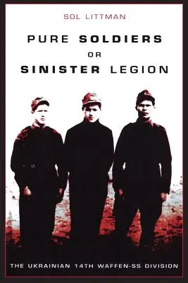 Soldați puri sau legiune sinistră - Divizia 14 Waffen-SS ucraineană - Pure Soldiers Or Sinister Legion -The Ukrainian 14th Waffen-SS Division