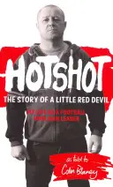 Hotshot - Povestea unui mic diavol roșu: Viața mea ca lider al huliganilor din fotbal - Hotshot - The Story of a Little Red Devil: My Life as a Football Hooligan Leader