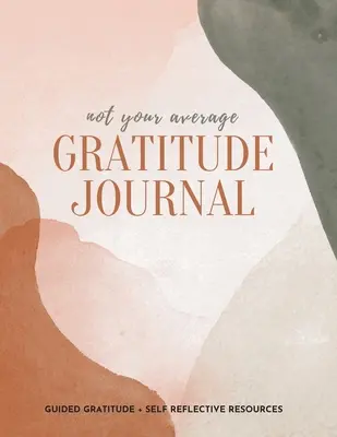 Not Your Average Gratitude Journal: Recunoștință ghidată + resurse de autoreflecție - Not Your Average Gratitude Journal: Guided Gratitude + Self Reflection Resources