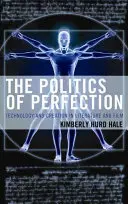 The Politics of Perfection (Politica perfecțiunii): Tehnologie și creație în literatură și film - The Politics of Perfection: Technology and Creation in Literature and Film