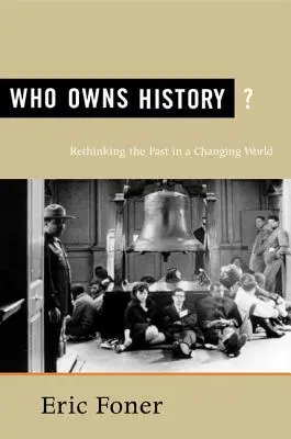 Cine deține istoria?: Regândirea trecutului într-o lume în schimbare - Who Owns History?: Rethinking the Past in a Changing World