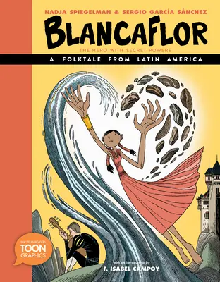 Blancaflor, eroul cu puteri secrete: Un basm popular din America Latină: O grafică toon - Blancaflor, the Hero with Secret Powers: A Folktale from Latin America: A Toon Graphic