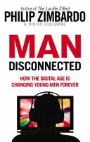 Omul deconectat - Cum schimbă era digitală tinerii pentru totdeauna - Man Disconnected - How the digital age is changing young men forever