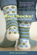 Knit Socks!: 17 modele clasice pentru picioare confortabile - Knit Socks!: 17 Classic Patterns for Cozy Feet