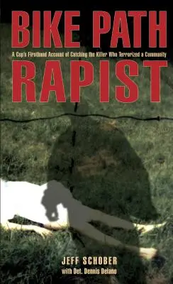 Violatorul de pe pista de biciclete: Relatarea directă a unui polițist despre prinderea ucigașului care a terorizat o comunitate - Bike Path Rapist: A Cop's Firsthand Account of Catching the Killer Who Terrorized a Community