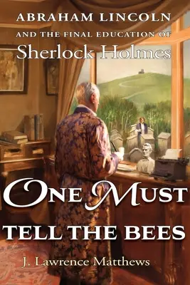 Unul trebuie să le spună albinelor: Abraham Lincoln și educația finală a lui Sherlock Holmes - One Must Tell the Bees: Abraham Lincoln and the Final Education of Sherlock Holmes