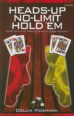 Heads-Up No-Limit Hold 'em: Sfaturi de expert pentru câștigarea meciurilor de poker Heads-Up - Heads-Up No-Limit Hold 'em: Expert Advice for Winning Heads-Up Poker Matches