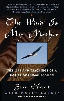 Vântul este mama mea: Viața și învățăturile unui șaman nativ american - The Wind Is My Mother: The Life and Teachings of a Native American Shaman