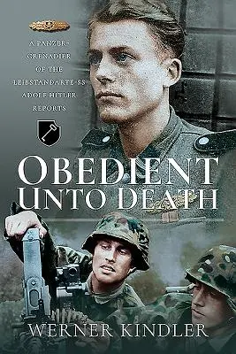 Obedient până la moarte: Un Panzer-Grenadier din Leibstandarte-SS Adolf Hitler raportează - Obedient Unto Death: A Panzer-Grenadier of the Leibstandarte-SS Adolf Hitler Reports