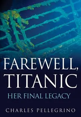 Adio, Titanic: moștenirea sa finală - Farewell, Titanic: Her Final Legacy