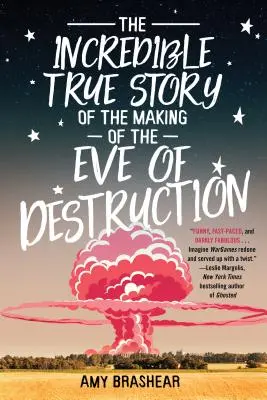 Incredibila poveste adevărată a realizării Evei distrugerii (The Incredible True Story of the Making of the Eve of Destruction) - The Incredible True Story of the Making of the Eve of Destruction