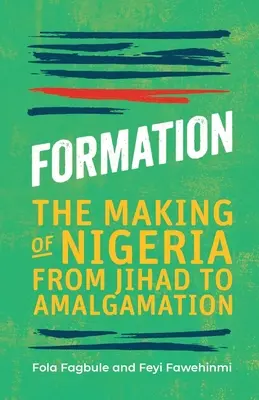 Formarea: Crearea Nigeriei de la Jihad la Amalgamare - Formation: The Making of Nigeria from Jihad to Amalgamation