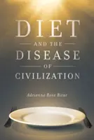 Dieta și boala civilizației - Diet and the Disease of Civilization