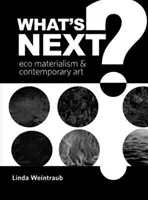 What's Next?: Materialismul ecologic și arta contemporană - What's Next?: Eco Materialism and Contemporary Art