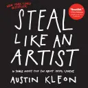 Steal Like an Artist: 10 lucruri pe care nimeni nu ți le-a spus despre a fi creativ - Steal Like an Artist: 10 Things Nobody Told You about Being Creative