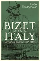 Bizet în Italia: Scrisori și jurnale, 1857-1860 - Bizet in Italy: Letters and Journals, 1857-1860