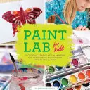 Paint Lab for Kids: 52 de aventuri creative în pictură și tehnici mixte pentru artiștii în devenire de toate vârstele - Paint Lab for Kids: 52 Creative Adventures in Painting and Mixed Media for Budding Artists of All Ages