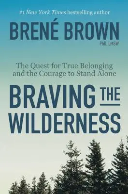 Braving the Wilderness: Căutarea adevăratei apartenențe și curajul de a rămâne singur - Braving the Wilderness: The Quest for True Belonging and the Courage to Stand Alone