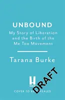 Unbound - Povestea mea de eliberare și nașterea mișcării Me Too - Unbound - My Story of Liberation and the Birth of the Me Too Movement