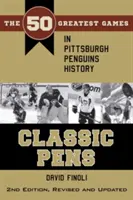 Classic Pens: Cele mai bune 50 de meciuri din istoria Pittsburgh Penguins Ediția a doua, revizuită și actualizată - Classic Pens: The 50 Greatest Games in Pittsburgh Penguins History Second Edition, Revised and Updated