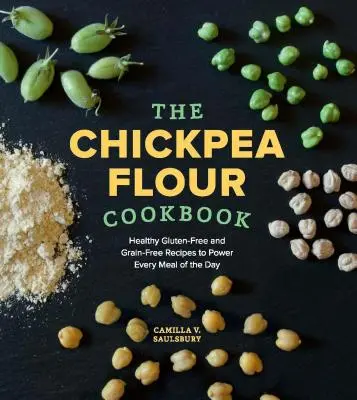 Carte de bucate cu făină de năut: Rețete sănătoase fără gluten și fără cereale pentru a alimenta fiecare masă a zilei - Chickpea Flour Cookbook: Healthy Gluten-Free and Grain-Free Recipes to Power Every Meal of the Day