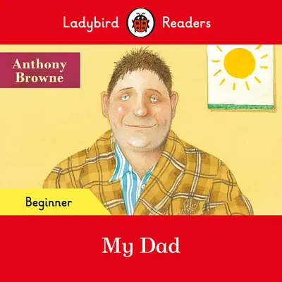 Ladybird Readers Nivel începător - Tatăl meu (ELT Graded Reader) - Ladybird Readers Beginner Level - My Dad (ELT Graded Reader)