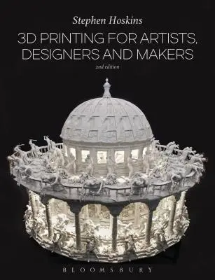 Imprimare 3D pentru artiști, designeri și creatori - 3D Printing for Artists, Designers and Makers