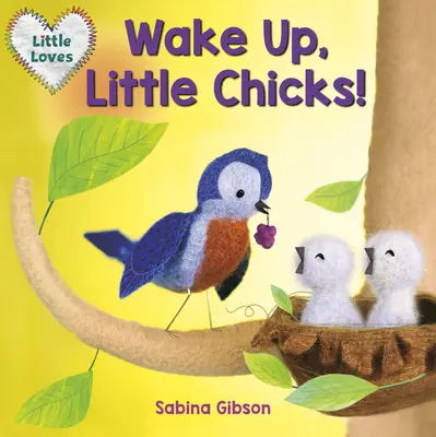 Treziți-vă, puișori! (Little Loves) - Wake Up, Little Chicks! (Little Loves)