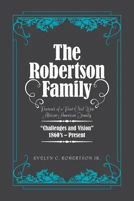 Familia Robertson: Portretul unei familii afro-americane de după războiul civil, provocări și viziune 1860S-Prezent - The Robertson Family: Portrait of a Post-Civil War African American Family, Challenges and Vision 1860S-Present