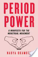 Puterea perioadei: Un manifest pentru mișcarea menstruală - Period Power: A Manifesto for the Menstrual Movement