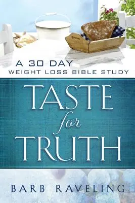 Gustul pentru adevăr: Un studiu biblic de 30 de zile despre pierderea în greutate - Taste for Truth: A 30 Day Weight Loss Bible Study