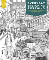 Schița și desenul de zi cu zi: Cinci pași către un obicei unic și personal al caietului de schițe - Everyday Sketching and Drawing: Five Steps to a Unique and Personal Sketchbook Habit