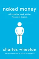 Banii goi: O privire revelatoare asupra sistemului nostru financiar - Naked Money: A Revealing Look at Our Financial System