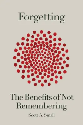 Uitarea: Beneficiile de a nu-ți aminti - Forgetting: The Benefits of Not Remembering