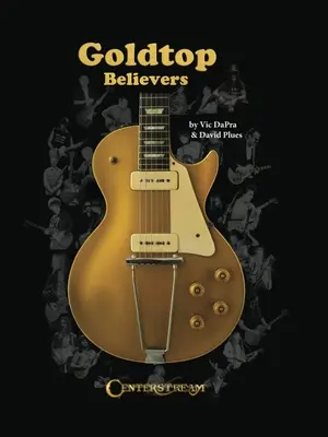 Goldtop Believers: Anii de aur ai lui Les Paul - Goldtop Believers: The Les Paul Golden Years