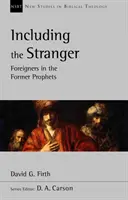 Inclusiv străinul - Străinii în fostele profeții (Firth David G (Autor)) - Including the Stranger - Foreigners In The Former Prophets (Firth David G (Author))