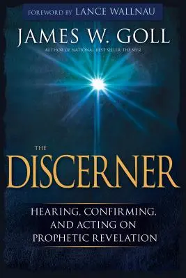 Discernatorul: Auzind, confirmând și acționând pe baza revelației profetice - The Discerner: Hearing, Confirming, and Acting on Prophetic Revelation