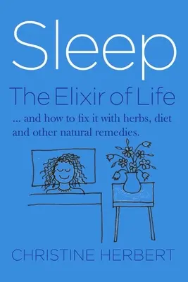 Somnul, elixirul vieții: Cum să restabilim somnul cu plante și vindecare naturală - Sleep, the Elixir of Life: How to Restore Sleep with Herbs and Natural Healing