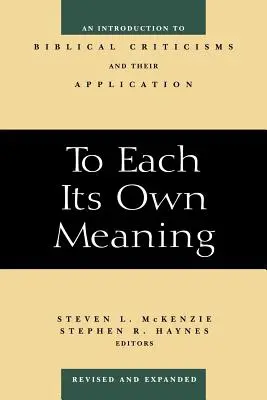 To Each Its Own Meaning, revizuită și extinsă: O introducere în criticile biblice și aplicarea lor - To Each Its Own Meaning, Revised and Expanded: An Introduction to Biblical Criticisms and Their Application