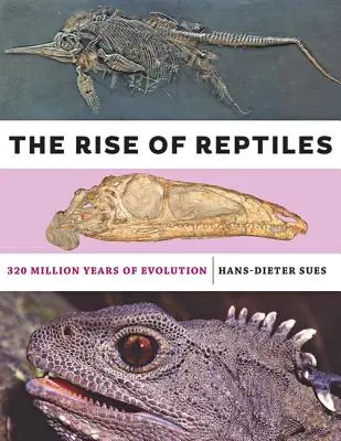 Ascensiunea reptilelor: 320 de milioane de ani de evoluție - The Rise of Reptiles: 320 Million Years of Evolution
