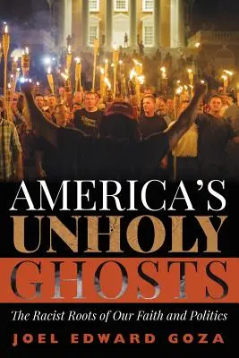 America's Unholy Ghosts: Rădăcinile rasiste ale credinței și politicii noastre - America's Unholy Ghosts: The Racist Roots of Our Faith and Politics