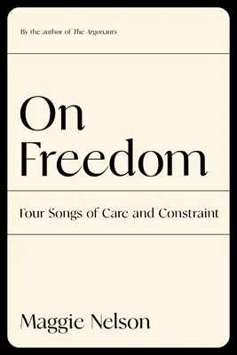 Despre libertate: Patru cântece de îngrijire și constrângere - On Freedom: Four Songs of Care and Constraint
