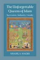Reginele de neuitat ale islamului: Succesiune, autoritate, gen - The Unforgettable Queens of Islam: Succession, Authority, Gender
